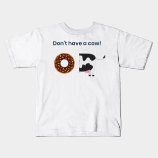 Don't Have a Cow Kids T-Shirt